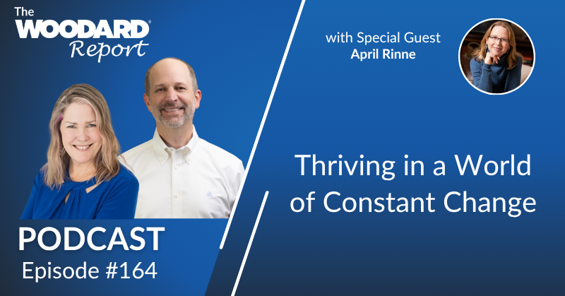 Promotional graphic for The Woodard Report Podcast, Episode 164, featuring two hosts on the left and special guest April Rinne in a circular inset on the upper right, with the title “Thriving in a World of Constant Change” on a blue background.