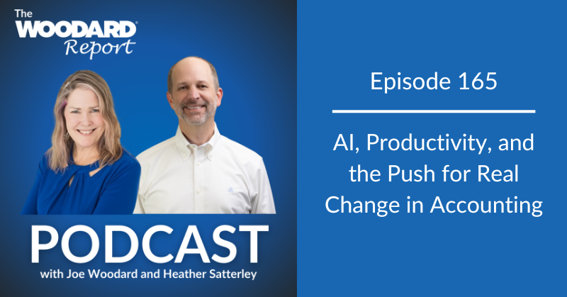 Woodard Report Podcast Episode 165 featuring Joe Woodard and Heather Satterley with the title “AI, Productivity, and the Push for Real Change in Accounting”