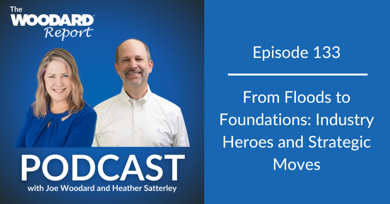 Promotional image for The Woodard Report Podcast, Episode 133. On the left, co-hosts Heather Satterley and Joe Woodard are shown smiling against a dark blue background. On the right, white text on a blue background reads: “Episode 133 – From Floods to Foundations: Industry Heroes and Strategic Moves.”