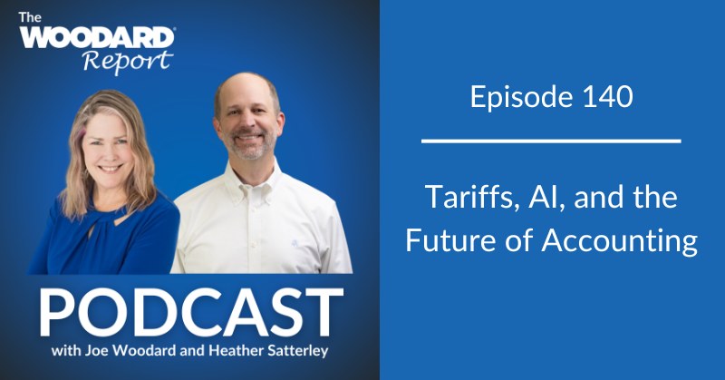 Podcast cover image for The Woodard Report, Episode 140, featuring hosts Joe Woodard and Heather Satterley. Episode title: 'Tariffs, AI, and the Future of Accounting.
