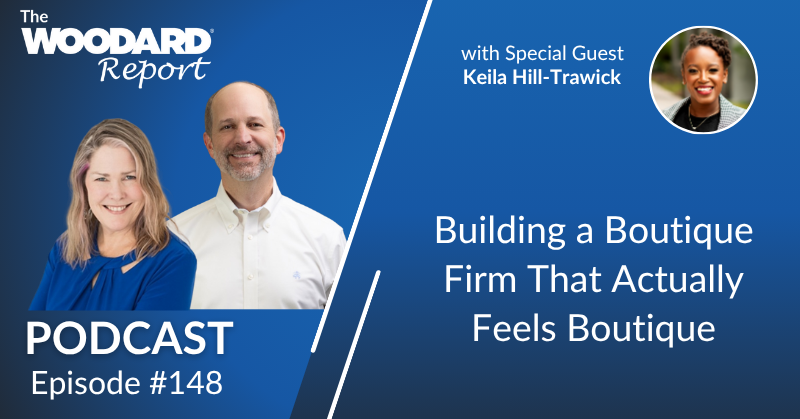 Podcast episode 148 of The Woodard Report featuring Keila Hill-Trawick discussing how to build a boutique CPA firm with a personal touch.