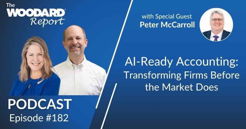 Heather Satterley and Joe Woodard appear beside special guest Peter McCarroll in a promotional graphic for episode 182 of The Woodard Report Podcast, titled “AI-Ready Accounting: Transforming Firms Before the Market Does.”