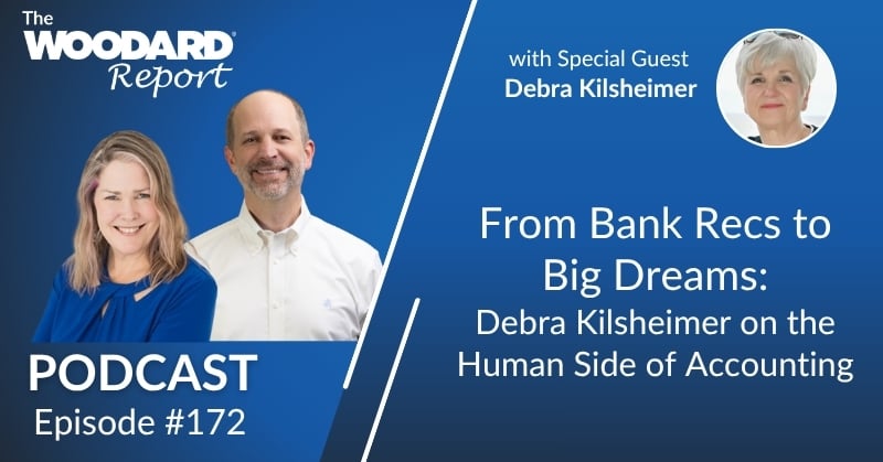 Woodard Report podcast episode 172 featuring Debra Kilsheimer discussing the human side of accounting, pricing, AI and client relationships.