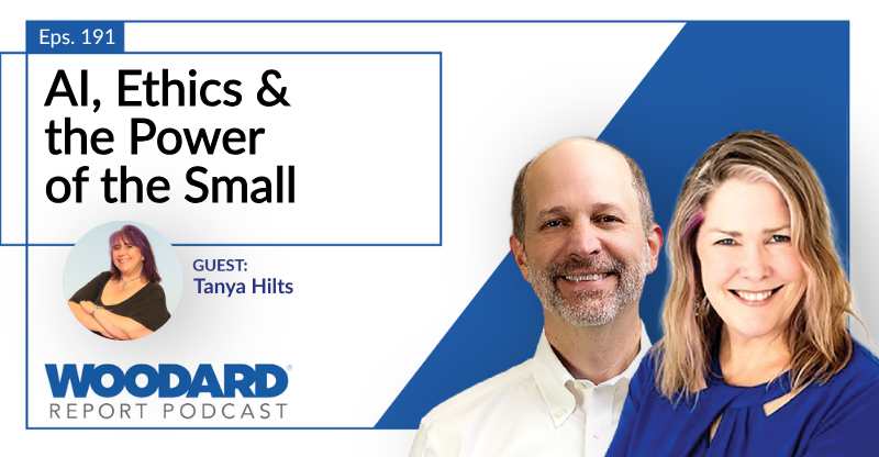 Woodard Report Podcast Episode 191 graphic titled “AI, Ethics & the Power of the Small,” featuring guest Tanya Hilts and the podcast hosts.