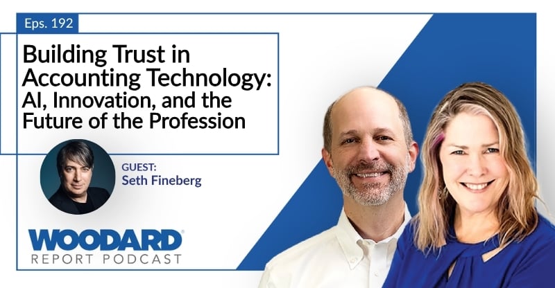 Woodard Report Podcast Episode 192 featured image: “Building Trust in Accounting Technology: AI, Innovation, and the Future of the Profession,” featuring guest Seth Fineberg, with host portraits and the Woodard Report Podcast logo on a blue-and-white background.