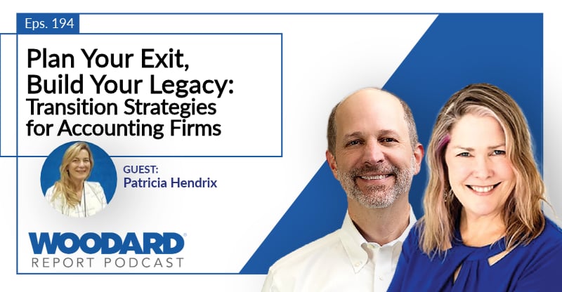 Woodard Report Podcast Episode 194 graphic featuring Joe Woodard, Heather Day, and guest Patricia Hendrix with the title “Plan Your Exit, Build Your Legacy: Transition Strategies for Accounting Firms.”