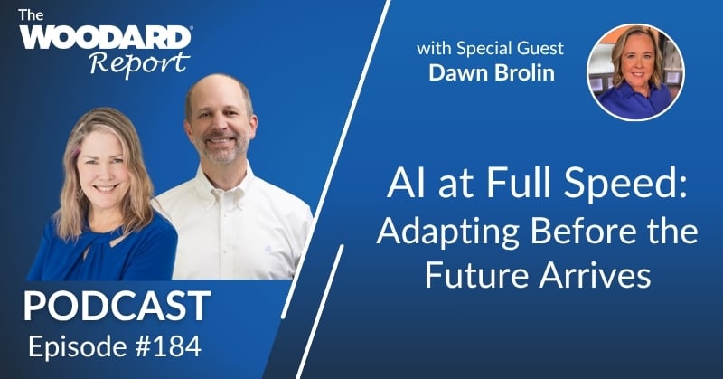 Woodard Report Podcast Episode 184 graphic featuring Joe Woodard, Heather Day, and special guest Dawn Brolin, with the title “AI at Full Speed: Adapting Before the Future Arrives.”