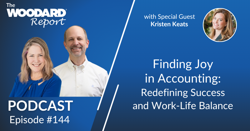 The Woodard Report Podcast Episode 144 with Heather Satterley, Joe Woodard, and guest Kristen Keats, titled “Finding Joy in Accounting.”
