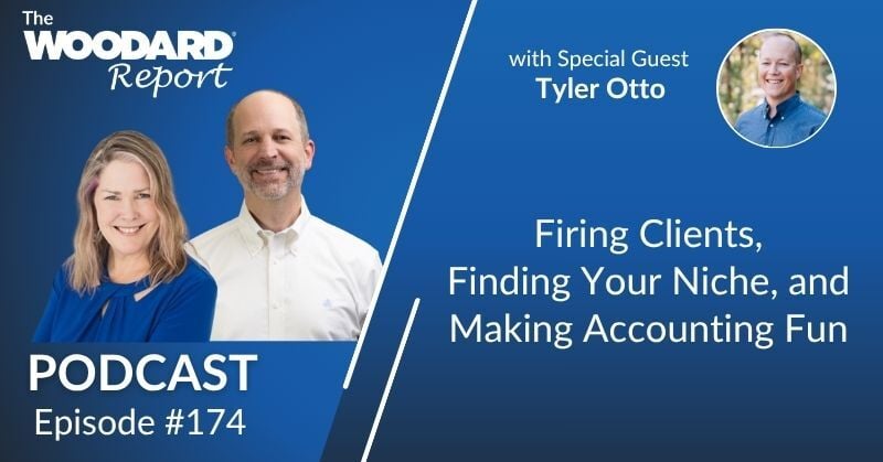 Promotional graphic for The Woodard Report Podcast, Episode 174. Hosts are pictured on the left with special guest Tyler Otto shown in a circular headshot on the upper right. Text reads, “Firing Clients, Finding Your Niche, and Making Accounting Fun.”
