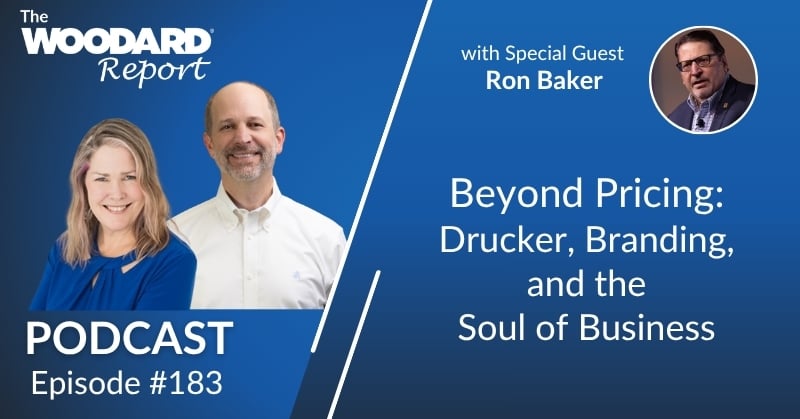 The Woodard Report Podcast Episode 183 graphic featuring the hosts and special guest Ron Baker with the title “Beyond Pricing: Drucker, Branding, and the Soul of Business.”