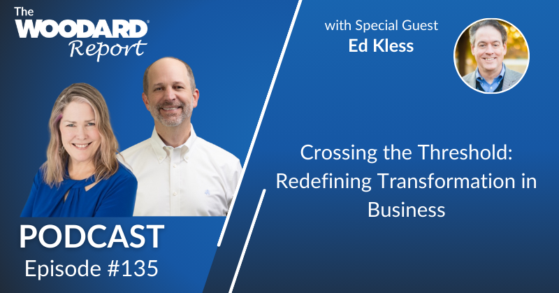 Podcast cover for The Woodard Report Episode 135 featuring Ed Kless with the title Crossing the Threshold: Redefining Transformation in Business over a colorful geometric background.