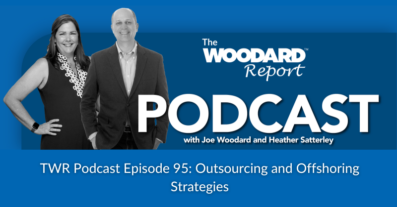 The Woodard Report Podcast white text blue background black and white images of Joe Woodard and Heather Satterley text "TWR Podcast Episode 95: Outsourcing and Offshoring Strategies"