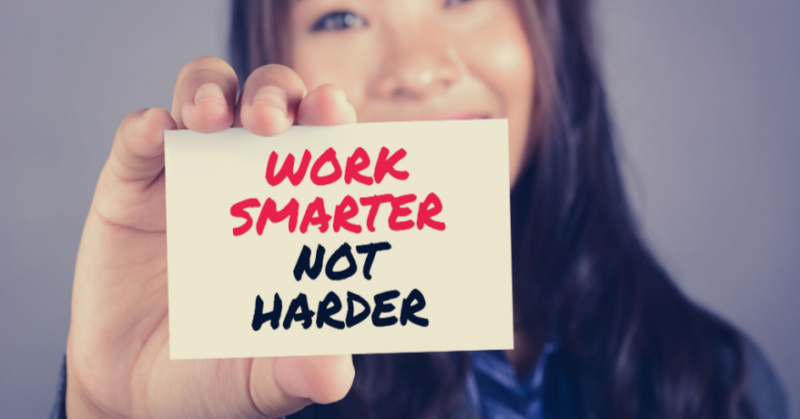 Work Smarter, Not Harder - Not Just a Cliche